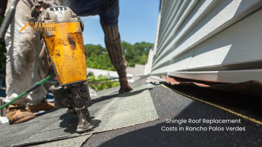 Understanding Shingle Roof Replacement Costs in Rancho Palos Verdes